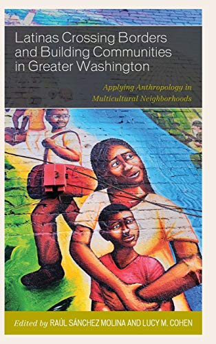 Latinas Crossing Borders and Building Communities in Greater Washington: Applying Anthropology in Multicultural Neighborhoods