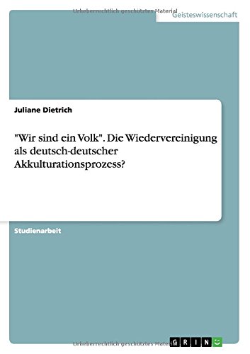 Wir sind ein Volk. Die Wiedervereinigung als deutsch-deutscher Akkulturationsprozess?