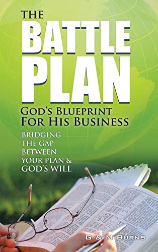 The Battle Plan: God's Blueprint for His Business: Bridging the Gap between Your Plan & God's Will