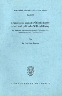 Grundgesetz, amtliche Öffentlichkeitsarbeit und politische Willensbildung: Ein Aspekt des Legitimationsproblems in Verfassungsrecht, Verfassungspraxis und Verfassungstheorie