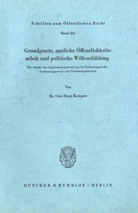 Grundgesetz, amtliche Öffentlichkeitsarbeit und politische Willensbildung: Ein Aspekt des Legitimationsproblems in Verfassungsrecht, Verfassungspraxis und Verfassungstheorie