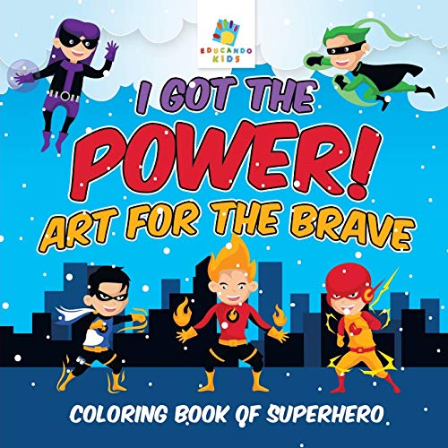 I Got the Power! Art for the Brave Coloring Book of Superhero