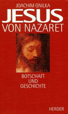 Jesus von Nazaret. Botschaft und Geschichte