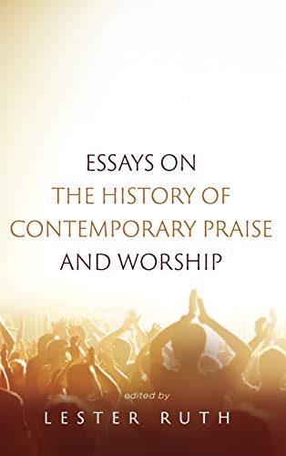Essays on the History of Contemporary Praise and Worship