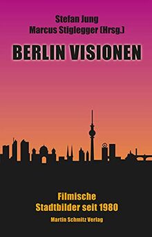 Berlin Visionen: Filmische Stadtbilder seit 1980