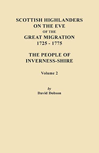 Scottish Highlanders on the Eve of the Great Migration, 1725-1775. the People of Inverness-Shire. Volume 2