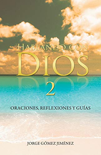 Hablando con Dios: Oraciones, reflexiones y guías: Oraciones, Reflexiones y Guias