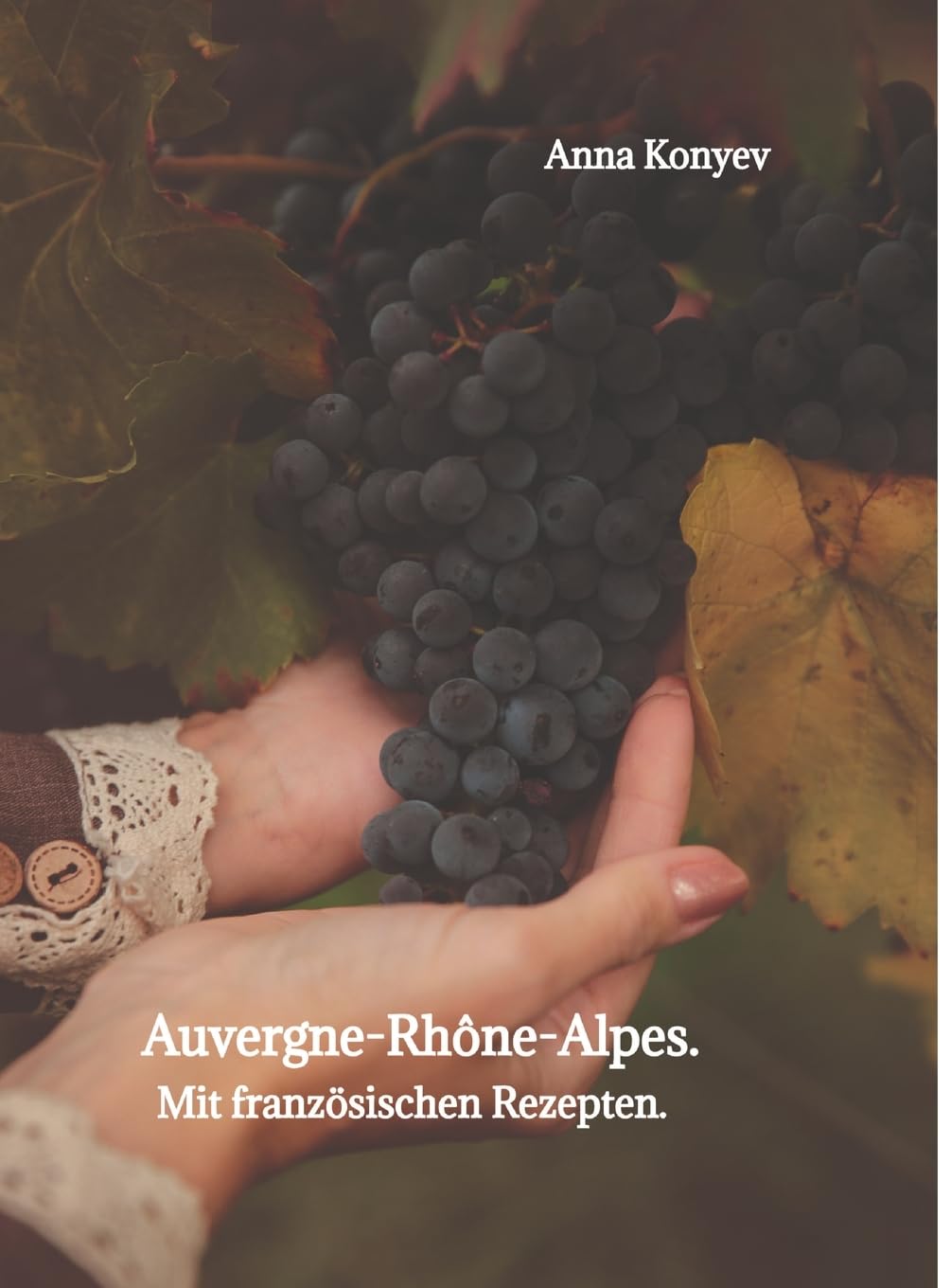 Auvergne-Rhône-Alpes.: Mit französischen Rezepten.