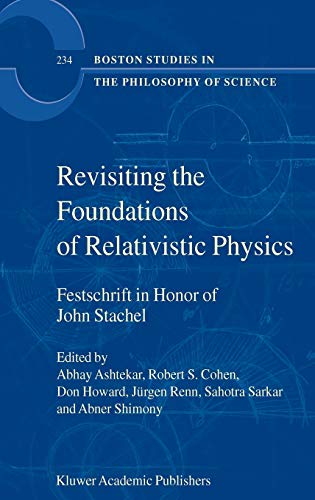Revisiting the Foundations of Relativistic Physics: Festschrift in Honor of John Stachel (Boston Studies in the Philosophy and History of Science, 234, Band 234)