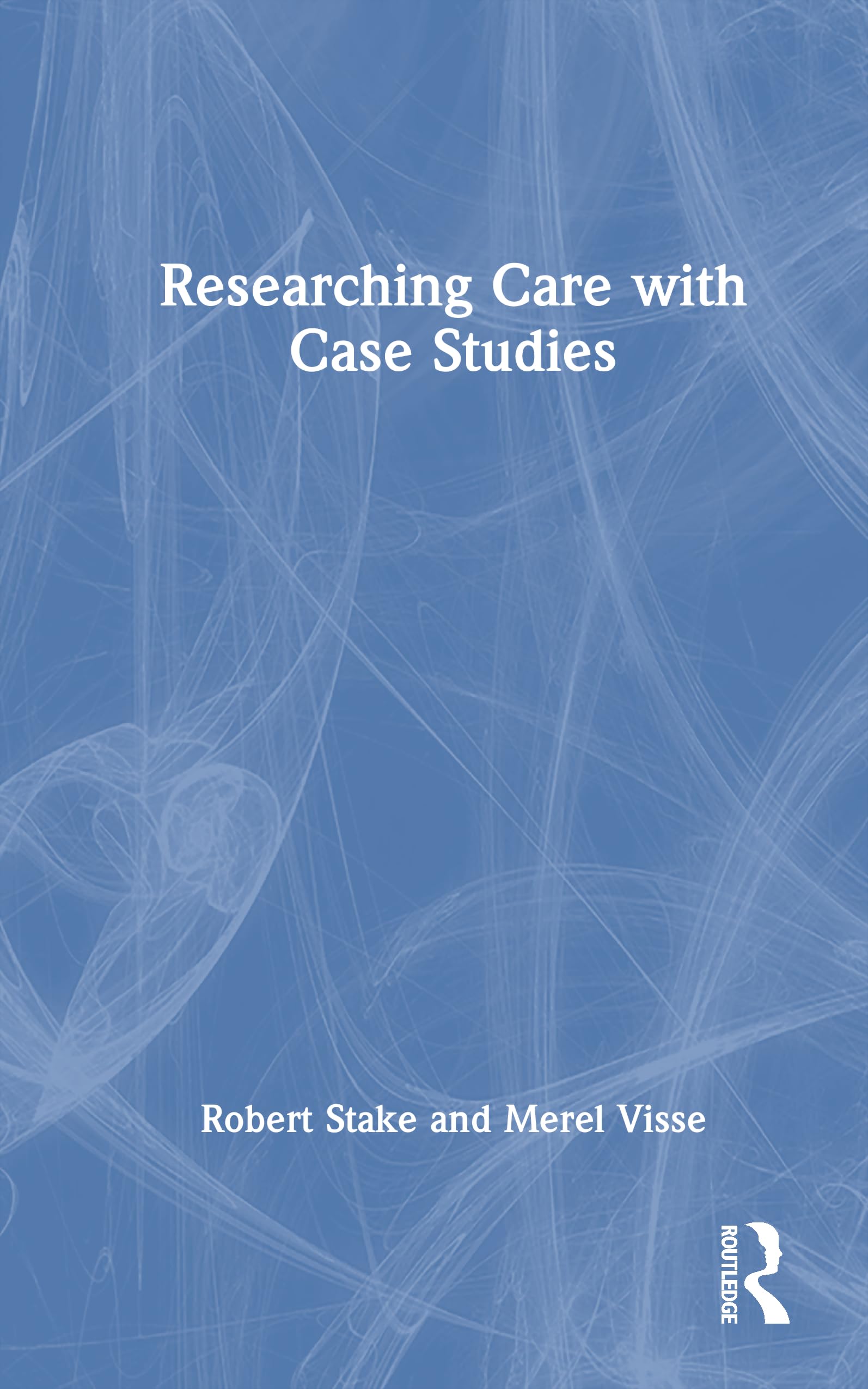 Researching Care with Case Studies