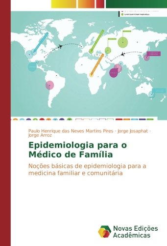 Epidemiologia para o Médico de Família: Noções básicas de epidemiologia para a medicina familiar e comunitária