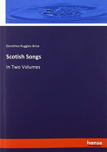 Scotish Songs: In Two Volumes