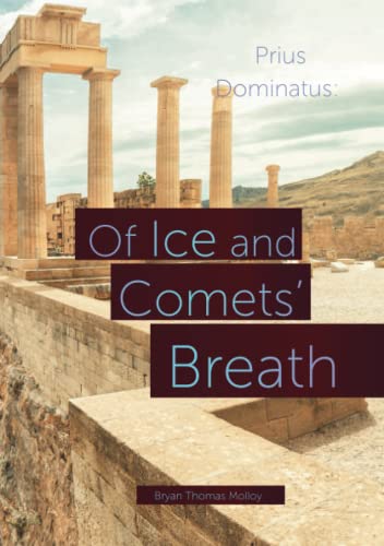 Of Ice and Comets’ Breath: Prius Dominatus