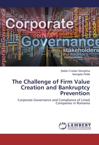 The Challenge of Firm Value Creation and Bankruptcy Prevention: Corporate Governance and Compliance of Listed Companies in Romania