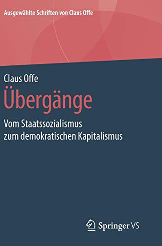 Übergänge: Vom Staatssozialismus zum demokratischen Kapitalismus (Ausgewählte Schriften von Claus Offe (6), Band 6)