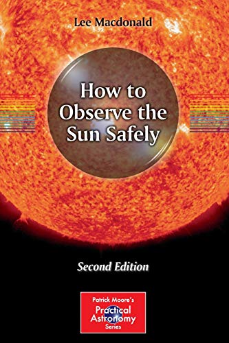 How to Observe the Sun Safely (The Patrick Moore Practical Astronomy Series)