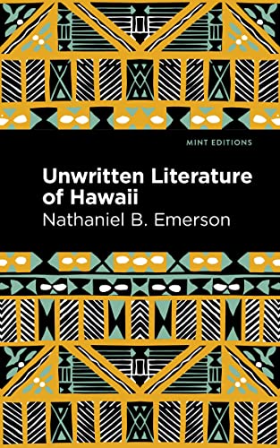 Unwritten Literature of Hawaii: The Sacred Songs of the Hula (Mint Editions - Hawaiian Library)