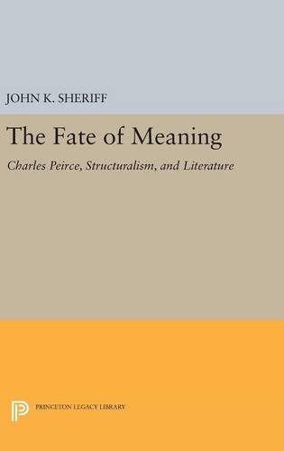 The Fate of Meaning: Charles Peirce, Structuralism, and Literature (Princeton Legacy Library)