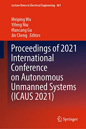 Proceedings of 2021 International Conference on Autonomous Unmanned Systems (ICAUS 2021) (Lecture Notes in Electrical Engineering, 861, Band 861)