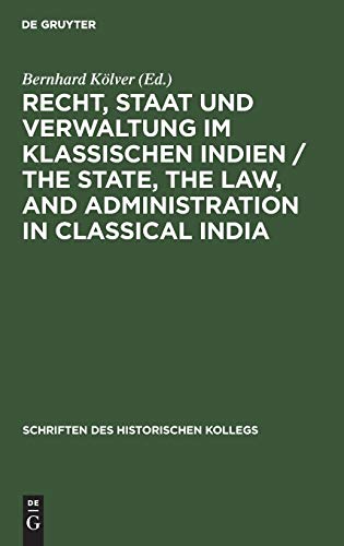 Recht, Staat und Verwaltung im klassischen Indien / The State, the Law, and Administration in Classical India (Schriften des Historischen Kollegs, 30, Band 30)