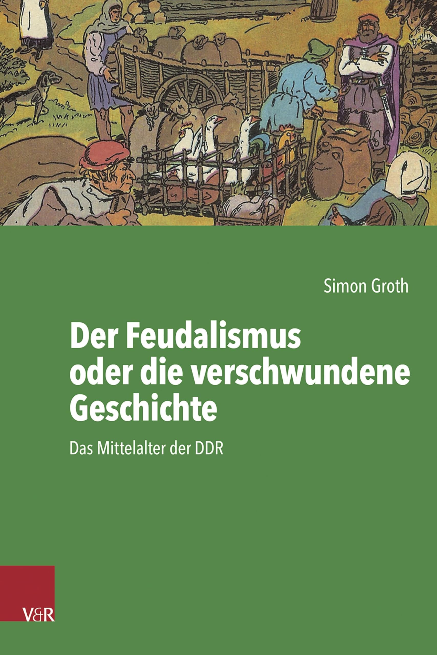 Der Feudalismus oder die verschwundene Geschichte: Das Mittelalter der DDR (Kritische Studien zur Geschichtswissenschaft)