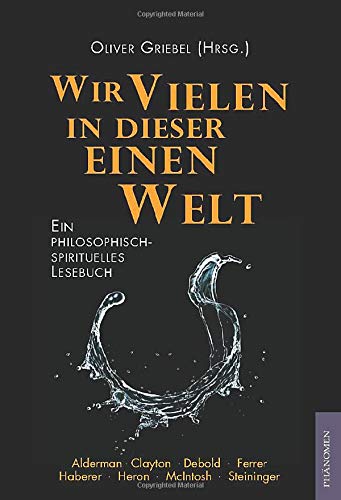 Wir Vielen in dieser einen Welt: Unsere Weltanschauung weiterentwickeln für den nachhaltigen Umbau unserer Zivilisation. Ein philosophisch-spirituelles Lesebuch