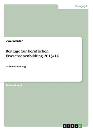 Beiträge zur beruflichen Erwachsenenbildung 2013/14: -Aufsatzsammlung-