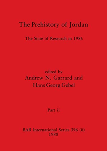 The Prehistory of Jordan, Part ii: The State of Research in 1986 (BAR International)