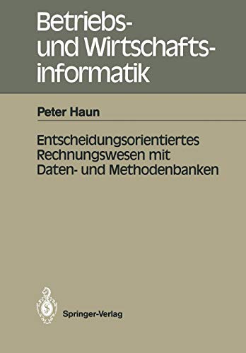Entscheidungsorientiertes Rechnungswesen mit Daten- und Methodenbanken (Betriebs- und Wirtschaftsinformatik (23), Band 23)
