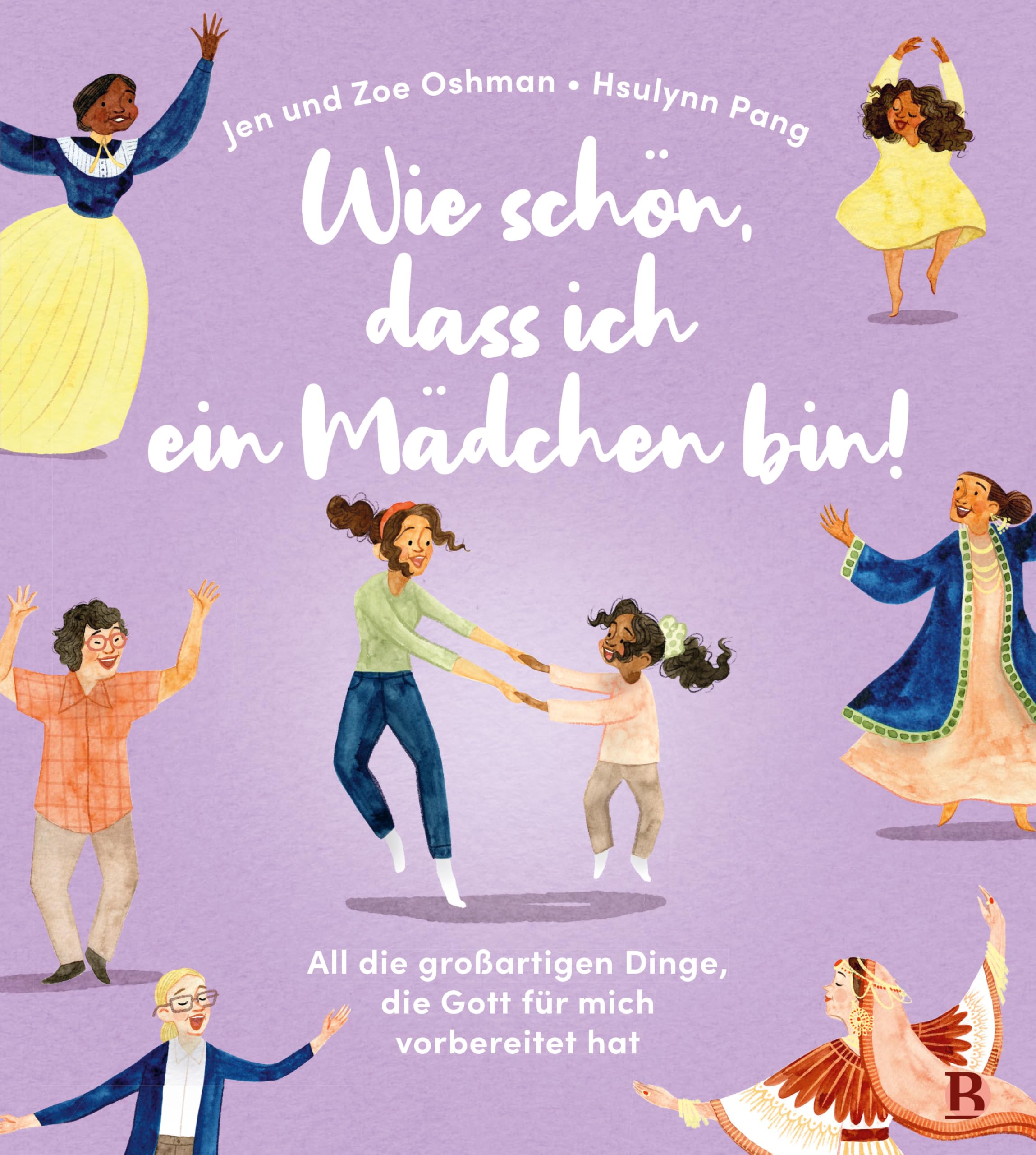 Wie schön, dass ich ein Mädchen bin!: All die großartigen Dinge, die Gott für mich vorbereitet hat