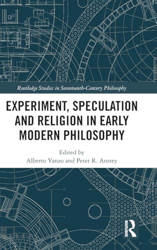 Experiment, Speculation and Religion in Early Modern Philosophy (Routledge Studies in Seventeenth-century Philosophy)