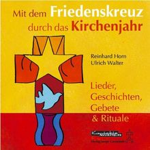 Mit dem Friedenskreuz durch das Kirchenjahr. CD: Lieder, Geschichten, Gebete & Rituale