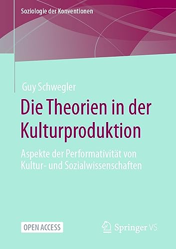 Die Theorien in der Kulturproduktion: Aspekte der Performativität von Kultur- und Sozialwissenschaften (Soziologie der Konventionen)