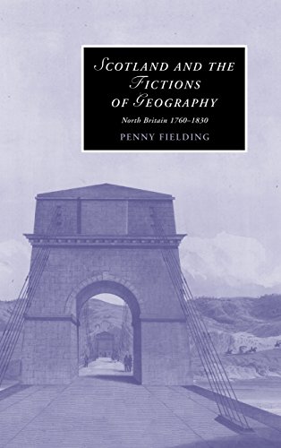 Scotland and the Fictions of Geography: North Britain 1760–1830 (Cambridge Studies in Romanticism, Band 78)