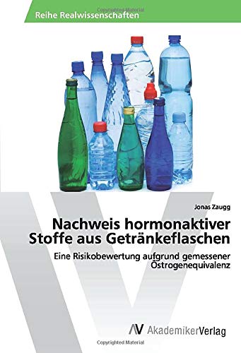 Nachweis hormonaktiver Stoffe aus Getränkeflaschen: Eine Risikobewertung aufgrund gemessener Östrogenequivalenz