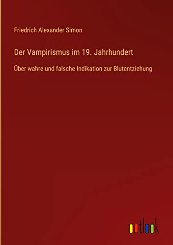 Der Vampirismus im 19. Jahrhundert: Über wahre und falsche Indikation zur Blutentziehung
