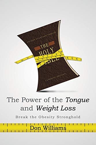 The Power Of The Tongue And Weight Loss: Break the Obesity Stronghold