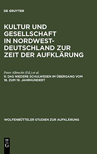 Kultur und Gesellschaft in Nordwestdeutschland zur Zeit der Aufklärung: Das niedere Schulwesen im Übergang vom 18. zum 19. Jahrhundert (Wolfenbütteler Studien zur Aufklärung, 20, Band 20)