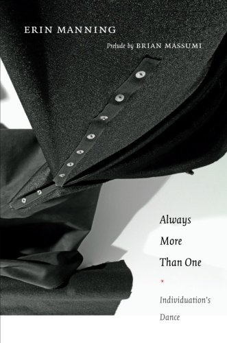 Erin Manning Always More Than One, Individuation’s Dance