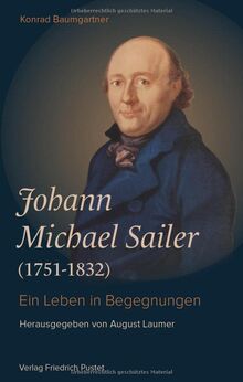 Johann Michael Sailer (1751-1832): Ein Leben in Begegnungen (Bayerische Geschichte)