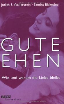 Gute Ehen: Wie und warum die Liebe bleibt (Beltz Taschenbuch)