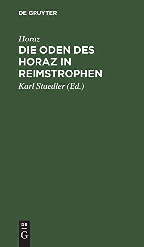 Die Oden des Horaz in Reimstrophen: In Reimstrophen verdeutscht und zu einem Lebensbilde des Dichters