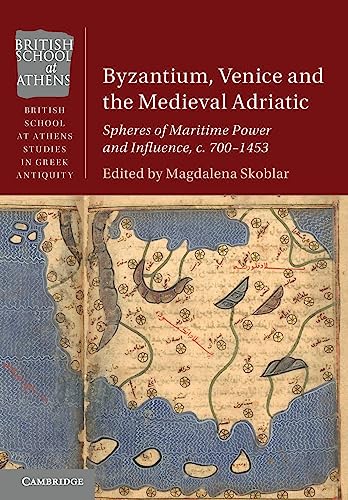 Magdalena Skoblar Byzantium, Venice And The Medieval Adriatic, Spheres Of Maritime Power And Influence, C. 700-1453 (British School At Athens Studies In Greek