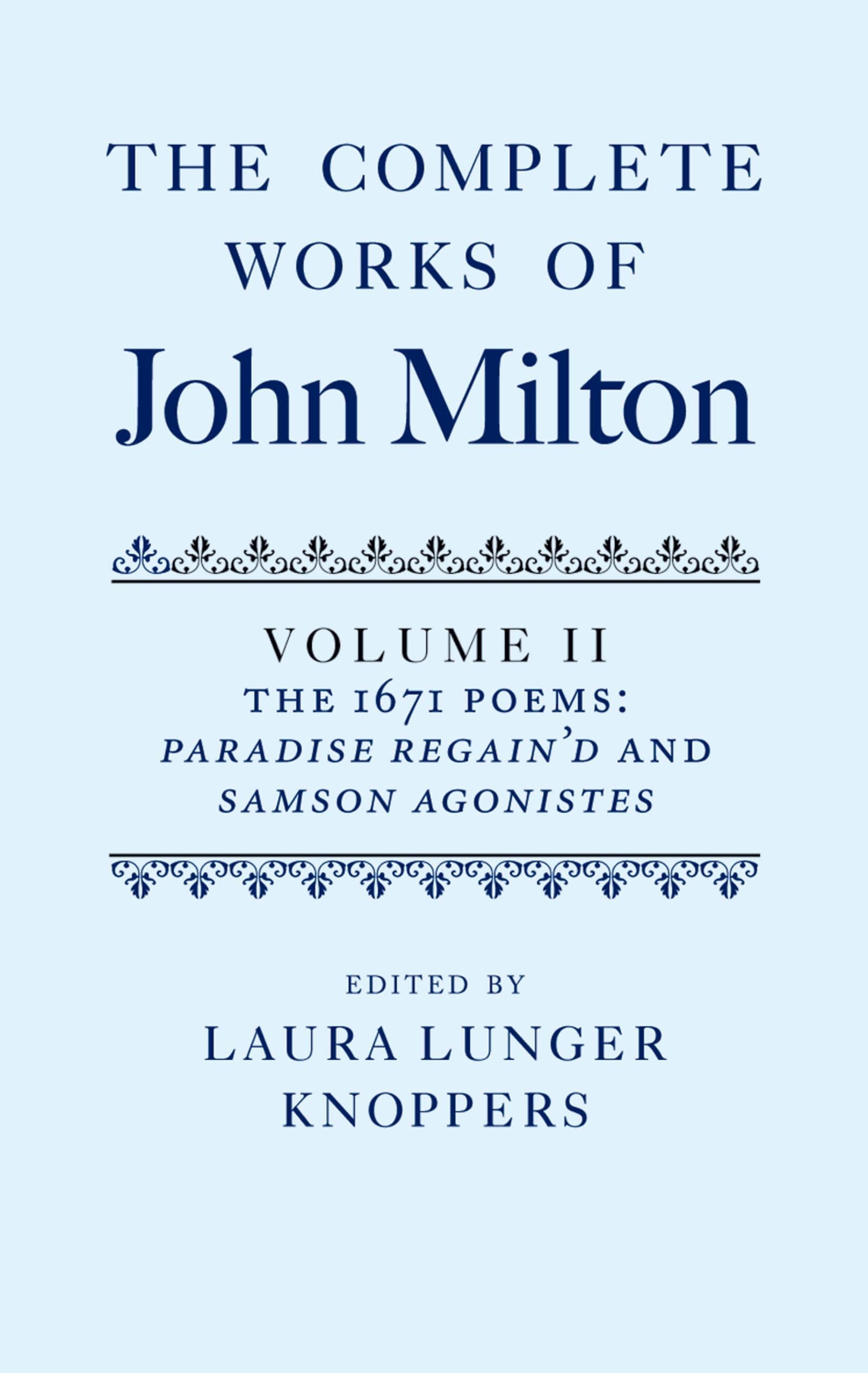The Complete Works of John Milton, Volume II: The 1671 Poems: Paradise Regain'd and Samson Agonistes
