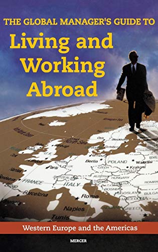 The Global Manager's Guide to Living and Working Abroad: Western Europe and the Americas