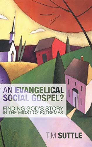 An Evangelical Social Gospel?: Finding God's Story in the Midst of Extremes