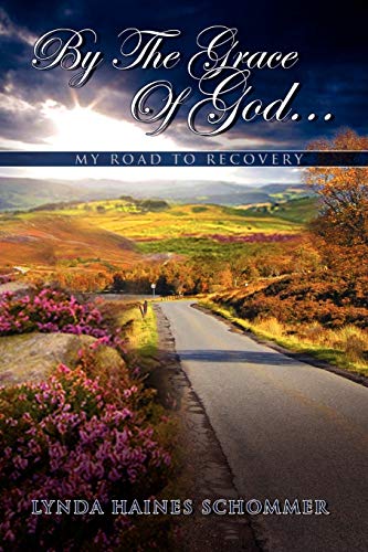 By The Grace Of God...: My Road to Recovery