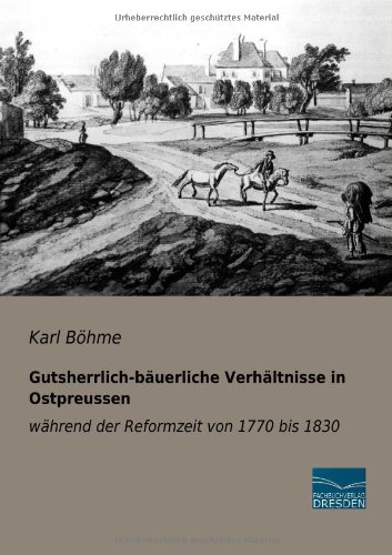Gutsherrlich-bauerliche Verhaeltnisse in Ostpreussen waehrend der Reformzeit