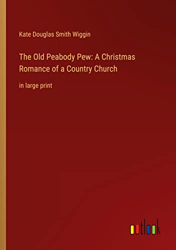 The Old Peabody Pew: A Christmas Romance of a Country Church: in large print