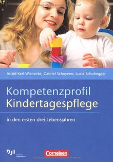 Kompetenzprofil Kindertagespflege: in den ersten drei Lebensjahren